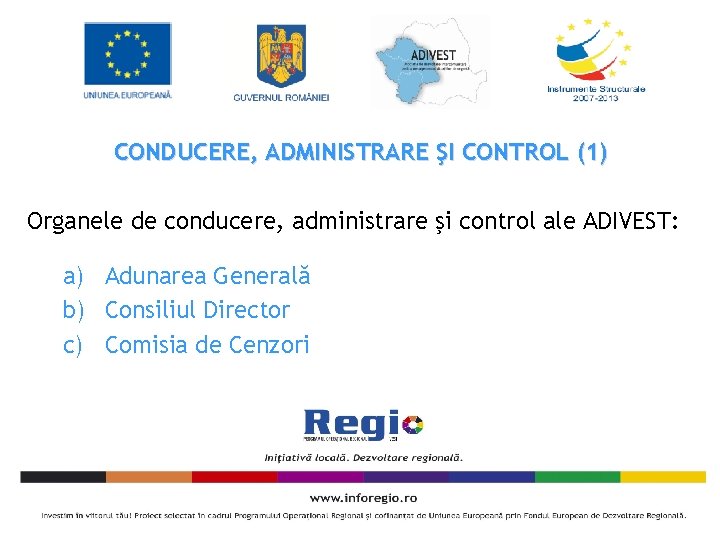 CONDUCERE, ADMINISTRARE ŞI CONTROL (1) Organele de conducere, administrare şi control ale ADIVEST: a)