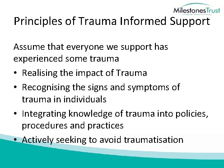 Principles of Trauma Informed Support Assume that everyone we support has experienced some trauma