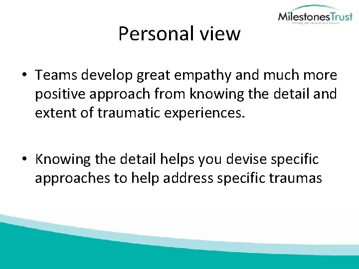 Personal view • Teams develop great empathy and much more positive approach from knowing