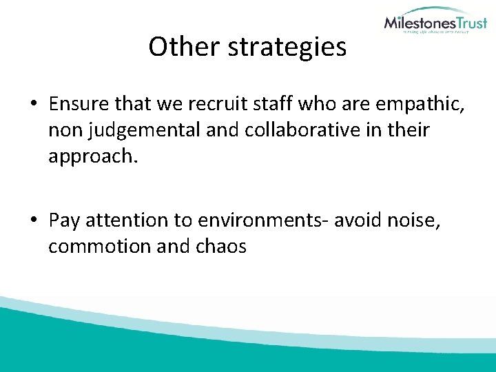 Other strategies • Ensure that we recruit staff who are empathic, non judgemental and