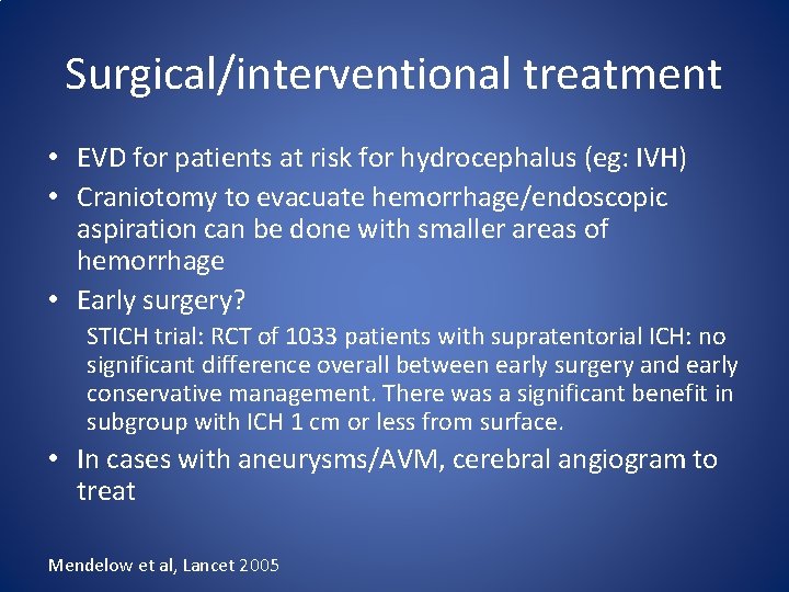 Surgical/interventional treatment • EVD for patients at risk for hydrocephalus (eg: IVH) • Craniotomy Surgical/interventional treatment • EVD for patients at risk for hydrocephalus (eg: IVH) • Craniotomy