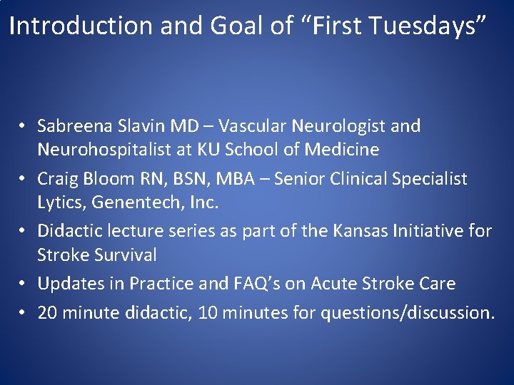 Introduction and Goal of “First Tuesdays” • Sabreena Slavin MD – Vascular Neurologist and Introduction and Goal of “First Tuesdays” • Sabreena Slavin MD – Vascular Neurologist and