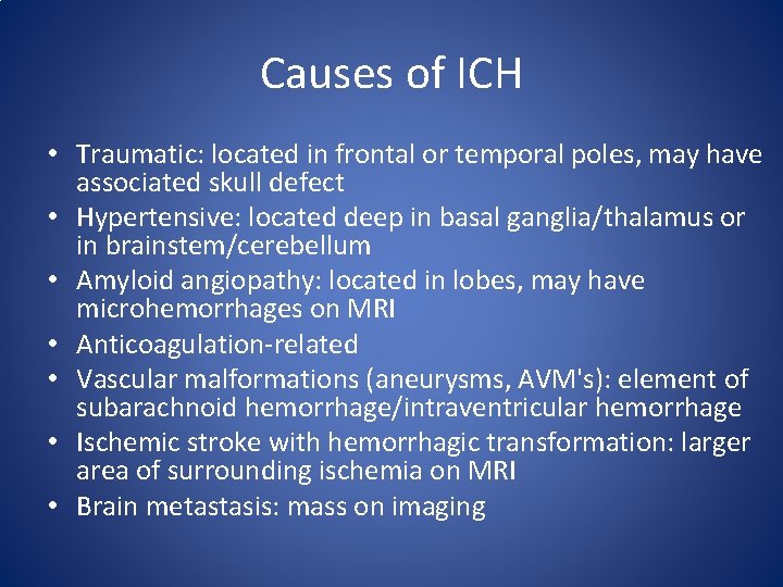 Causes of ICH • Traumatic: located in frontal or temporal poles, may have associated Causes of ICH • Traumatic: located in frontal or temporal poles, may have associated