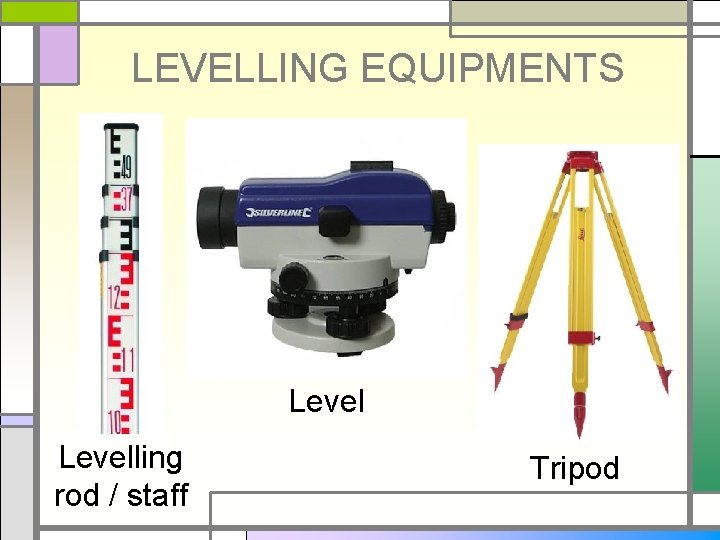 LEVELLING EQUIPMENTS Levelling rod / staff Tripod 
