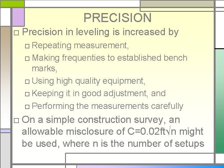 PRECISION □ Precision in leveling is increased by □ Repeating measurement, □ Making frequenties