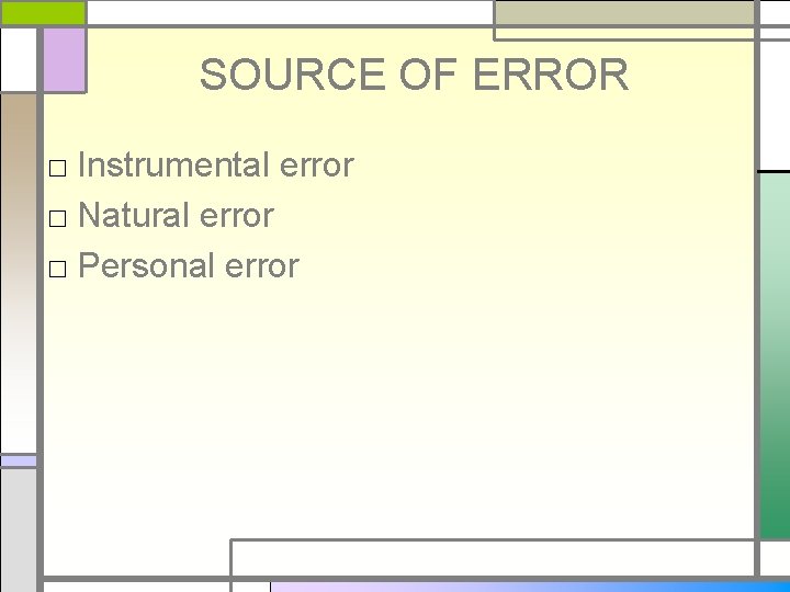 SOURCE OF ERROR □ Instrumental error □ Natural error □ Personal error 