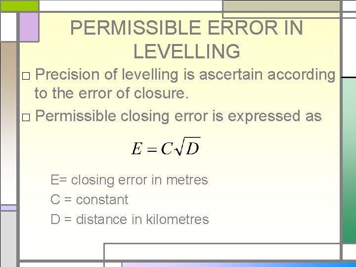 PERMISSIBLE ERROR IN LEVELLING □ Precision of levelling is ascertain according to the error