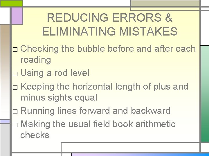 REDUCING ERRORS & ELIMINATING MISTAKES □ Checking the bubble before and after each reading