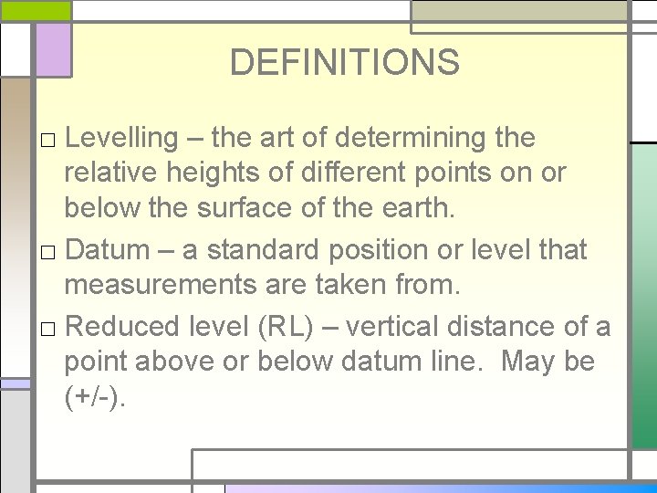 DEFINITIONS □ Levelling – the art of determining the relative heights of different points