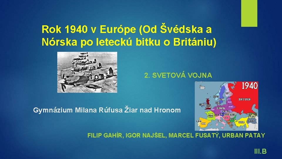 Rok 1940 v Európe (Od Švédska a Nórska po leteckú bitku o Britániu) 2. Rok 1940 v Európe (Od Švédska a Nórska po leteckú bitku o Britániu) 2.