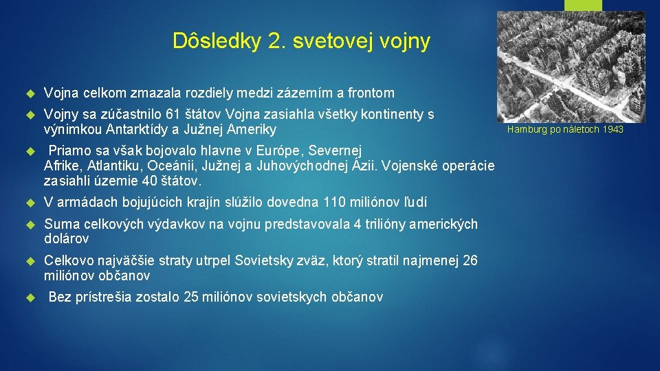 Dôsledky 2. svetovej vojny Vojna celkom zmazala rozdiely medzi zázemím a frontom Vojny sa Dôsledky 2. svetovej vojny Vojna celkom zmazala rozdiely medzi zázemím a frontom Vojny sa