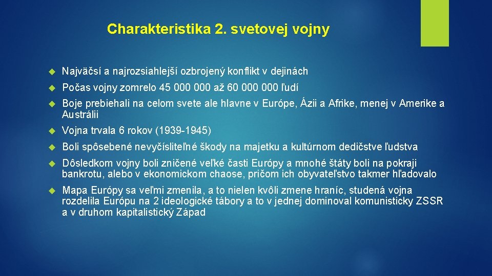 Charakteristika 2. svetovej vojny Najväčsí a najrozsiahlejší ozbrojený konflikt v dejinách Počas vojny zomrelo Charakteristika 2. svetovej vojny Najväčsí a najrozsiahlejší ozbrojený konflikt v dejinách Počas vojny zomrelo