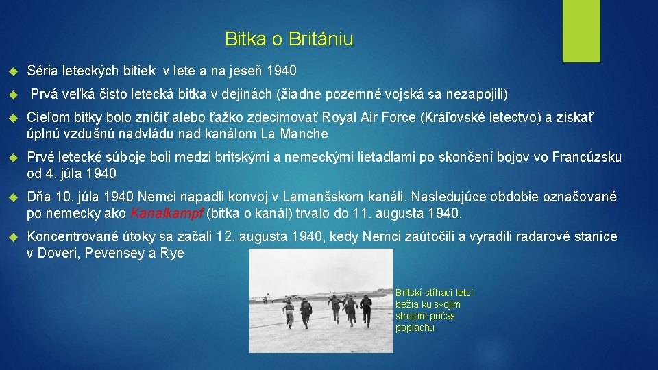 Bitka o Britániu Séria leteckých bitiek v lete a na jeseň 1940 Prvá veľká Bitka o Britániu Séria leteckých bitiek v lete a na jeseň 1940 Prvá veľká