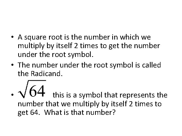  • A square root is the number in which we multiply by itself