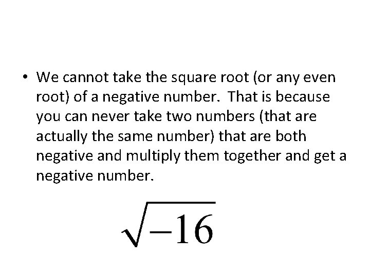  • We cannot take the square root (or any even root) of a