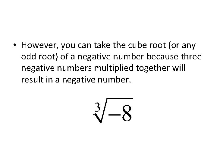  • However, you can take the cube root (or any odd root) of