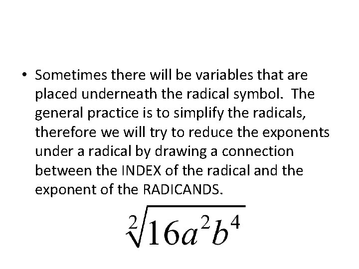  • Sometimes there will be variables that are placed underneath the radical symbol.