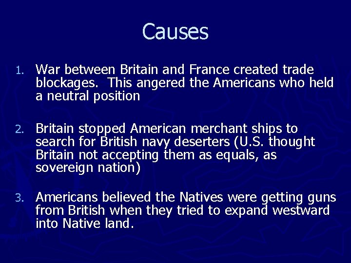 Causes 1. War between Britain and France created trade blockages. This angered the Americans