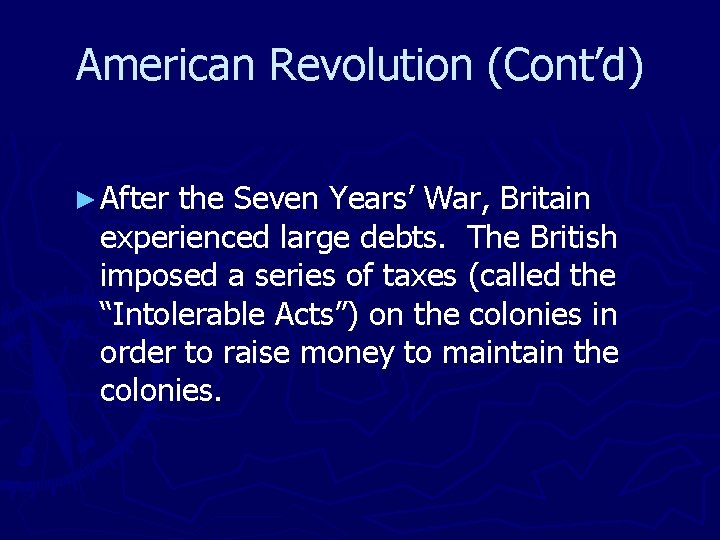 American Revolution (Cont’d) ► After the Seven Years’ War, Britain experienced large debts. The