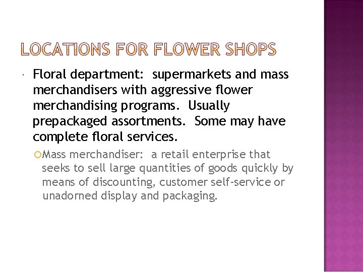  Floral department: supermarkets and mass merchandisers with aggressive flower merchandising programs. Usually prepackaged