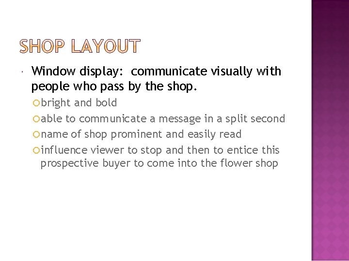  Window display: communicate visually with people who pass by the shop. bright and