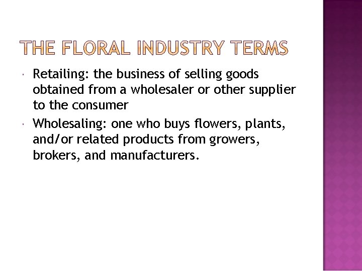  Retailing: the business of selling goods obtained from a wholesaler or other supplier