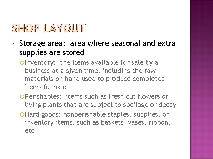  Storage area: area where seasonal and extra supplies are stored Inventory: the items