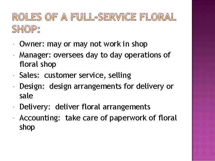  Owner: may or may not work in shop Manager: oversees day to day