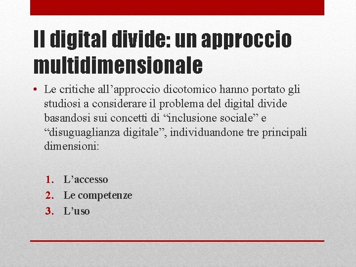 Il digital divide: un approccio multidimensionale • Le critiche all’approccio dicotomico hanno portato gli