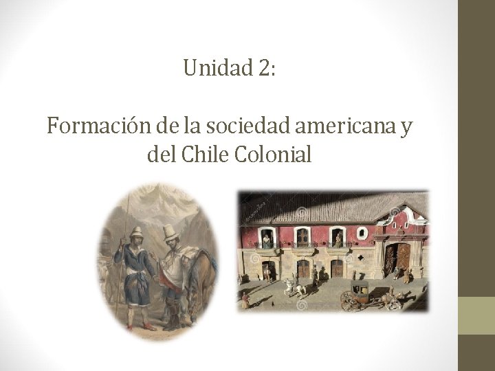 Unidad 2: Formación de la sociedad americana y del Chile Colonial 