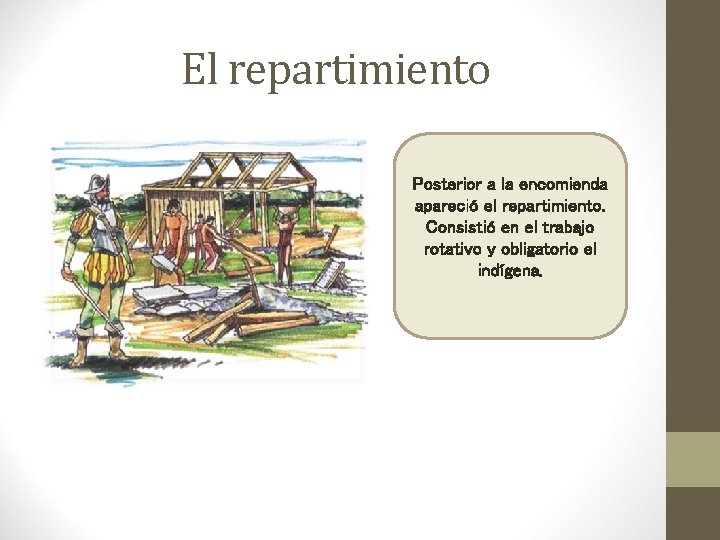 El repartimiento Posterior a la encomienda apareció el repartimiento. Consistió en el trabajo rotativo