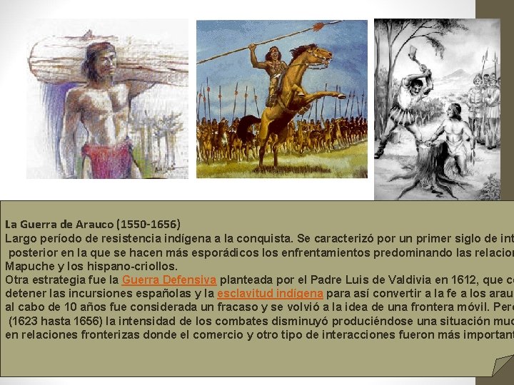 La Guerra de Arauco (1550 -1656) Largo período de resistencia indígena a la conquista.