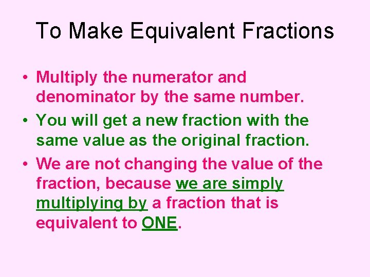 To Make Equivalent Fractions • Multiply the numerator and denominator by the same number.