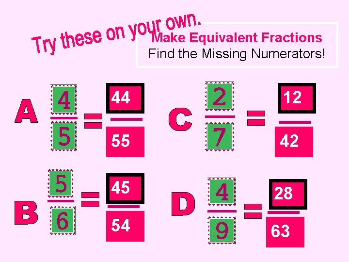 Make Equivalent Fractions Find the Missing Numerators! 44 12 55 42 45 28 54