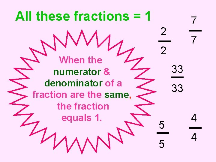 All these fractions = 1 7 2 When the numerator & denominator of a