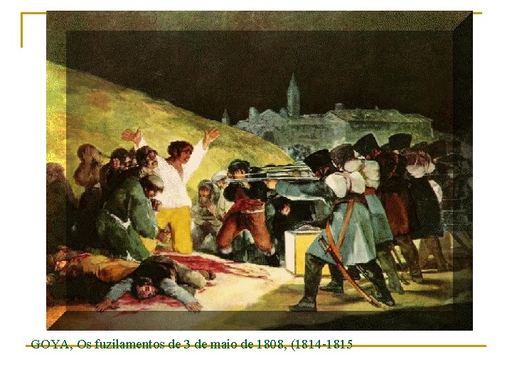 GOYA, Os fuzilamentos de 3 de maio de 1808, (1814 -1815 