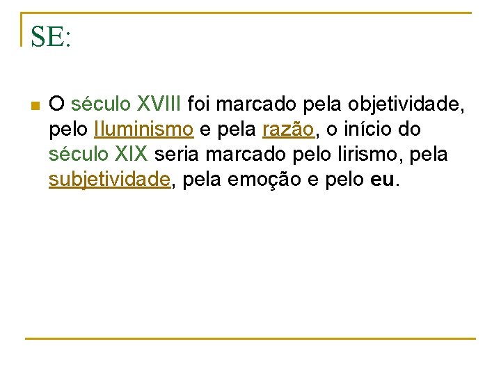 SE: n O século XVIII foi marcado pela objetividade, pelo Iluminismo e pela razão,