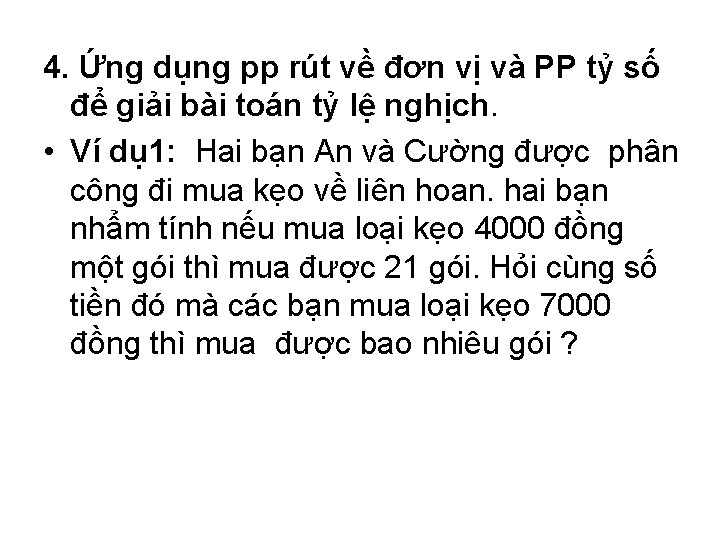 4. Ứng dụng pp rút về đơn vị và PP tỷ số để giải