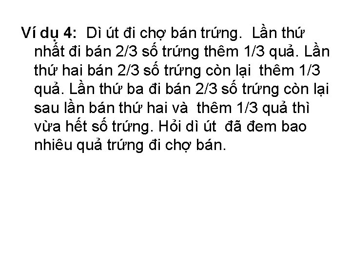 Ví dụ 4: Dì út đi chợ bán trứng. Lần thứ nhất đi bán