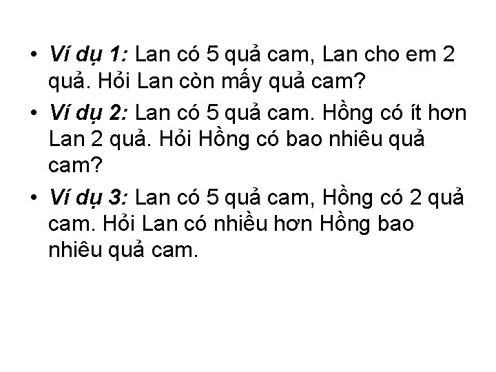  • Ví dụ 1: Lan có 5 quả cam, Lan cho em 2