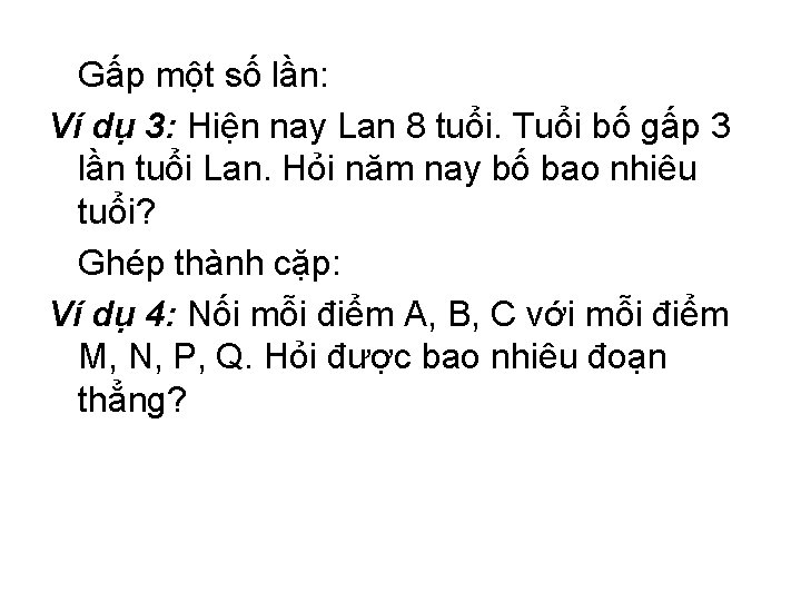 Gấp một số lần: Ví dụ 3: Hiện nay Lan 8 tuổi. Tuổi bố