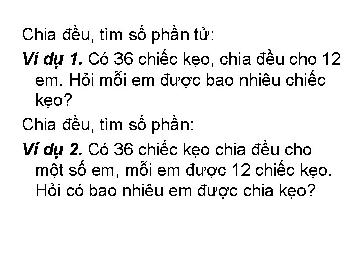 Chia đều, tìm số phần tử: Ví dụ 1. Có 36 chiếc kẹo, chia