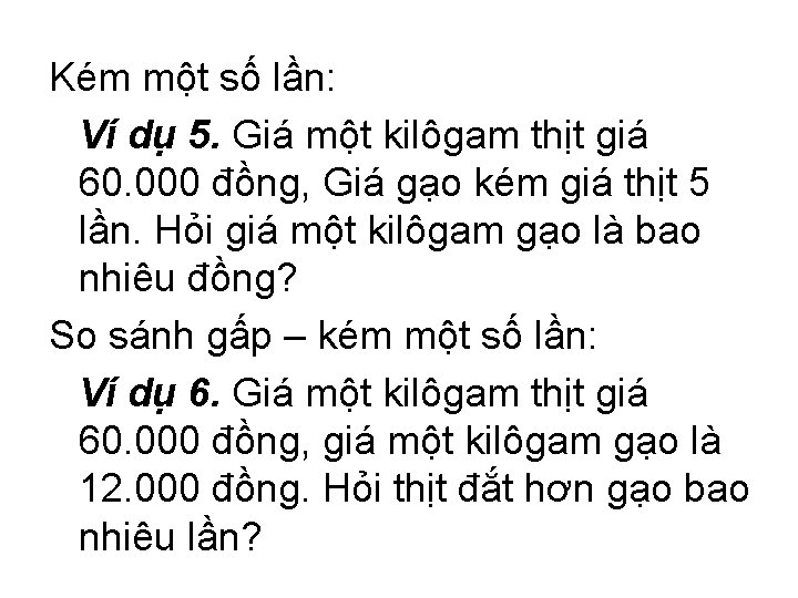 Kém một số lần: Ví dụ 5. Giá một kilôgam thịt giá 60. 000 Kém một số lần: Ví dụ 5. Giá một kilôgam thịt giá 60. 000
