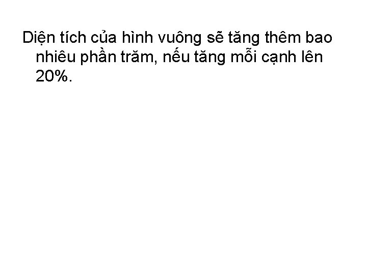 Diện tích của hình vuông sẽ tăng thêm bao nhiêu phần trăm, nếu tăng