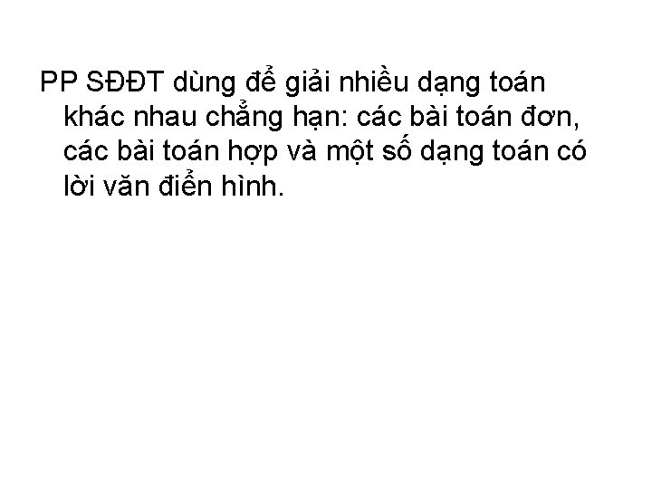 PP SĐĐT dùng để giải nhiều dạng toán khác nhau chẳng hạn: các bài