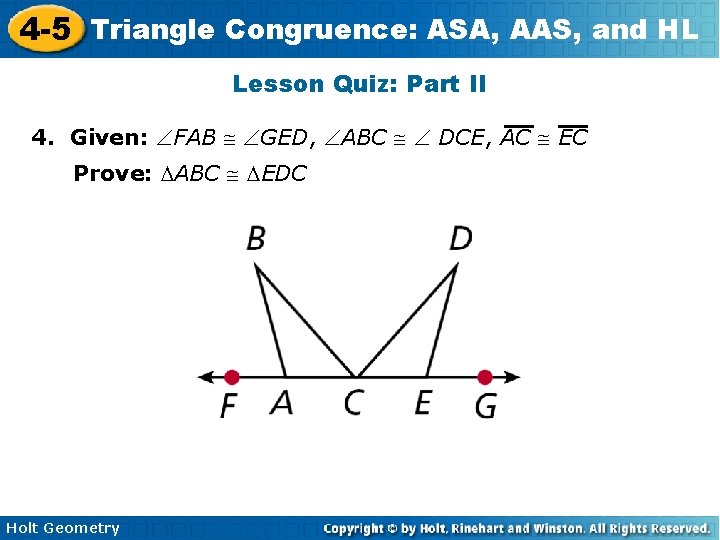 4 -5 Triangle Congruence: ASA, AAS, and HL Lesson Quiz: Part II 4. Given: