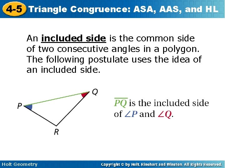 4 -5 Triangle Congruence: ASA, AAS, and HL An included side is the common