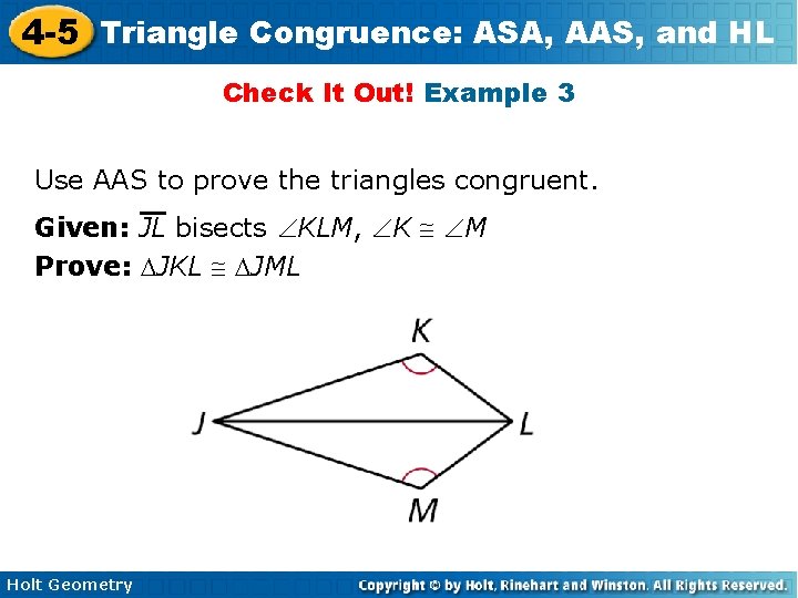 4 -5 Triangle Congruence: ASA, AAS, and HL Check It Out! Example 3 Use