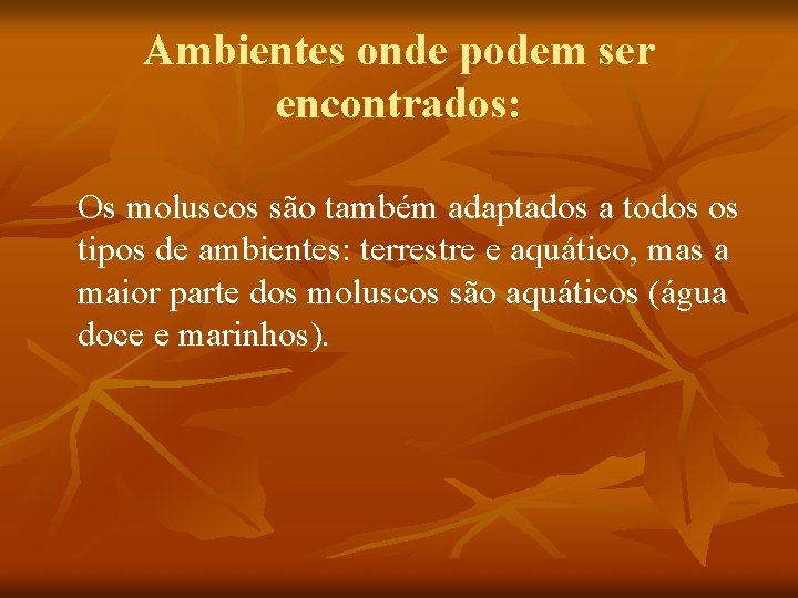 Ambientes onde podem ser encontrados: Os moluscos são também adaptados a todos os tipos