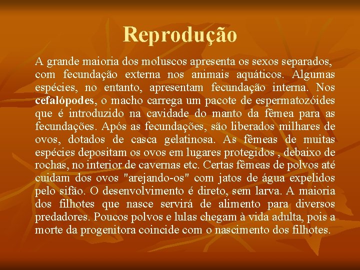 Reprodução A grande maioria dos moluscos apresenta os sexos separados, com fecundação externa nos